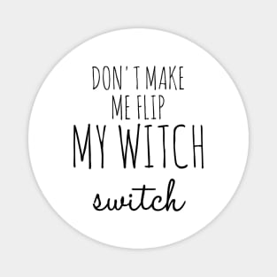 Don't Make Me Flip My Witch Switch Funny Halloween Magnet